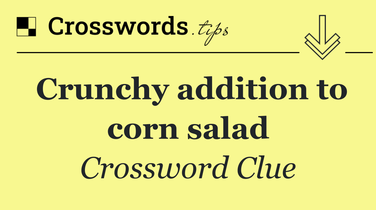 Crunchy addition to corn salad