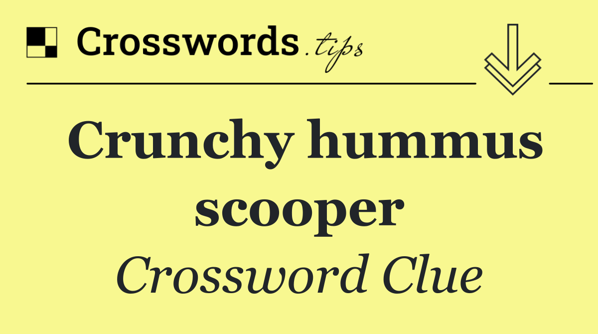 Crunchy hummus scooper
