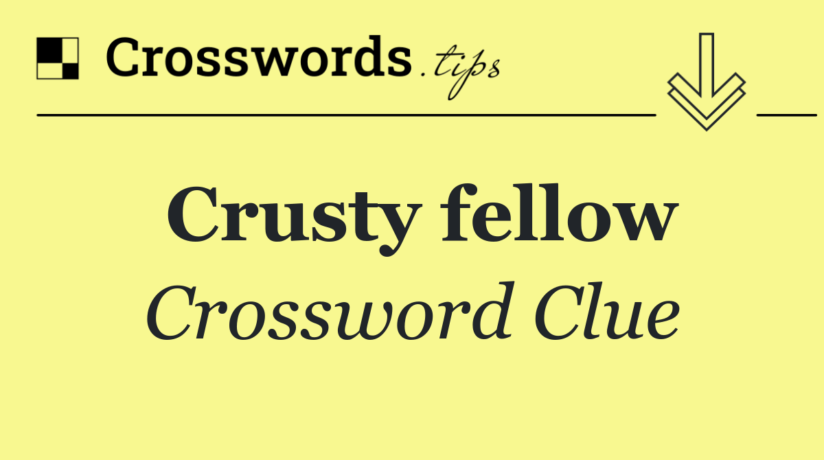 Crusty fellow