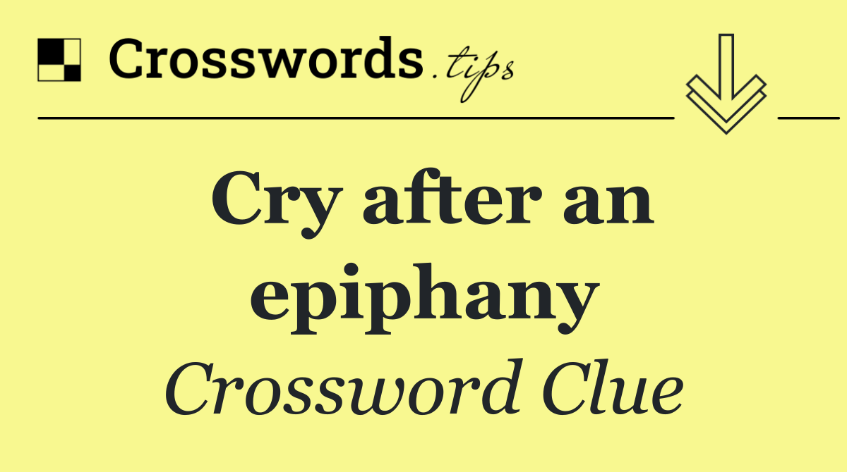 Cry after an epiphany