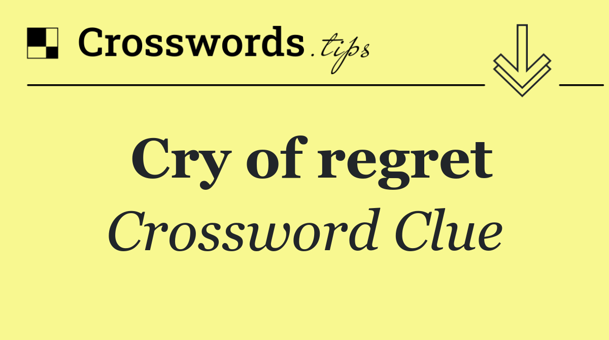 Cry of regret