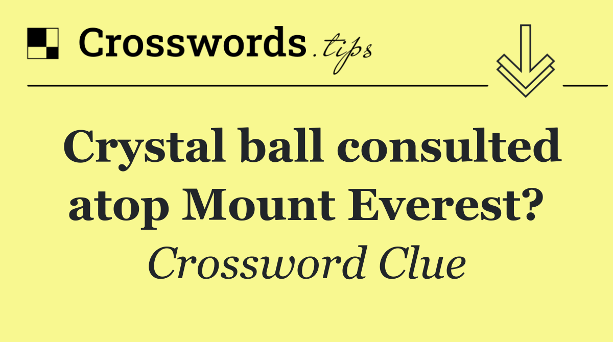 Crystal ball consulted atop Mount Everest?