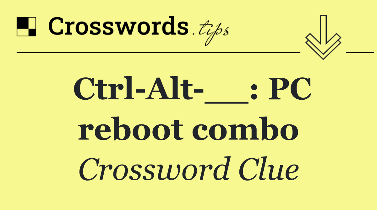 Ctrl Alt __: PC reboot combo