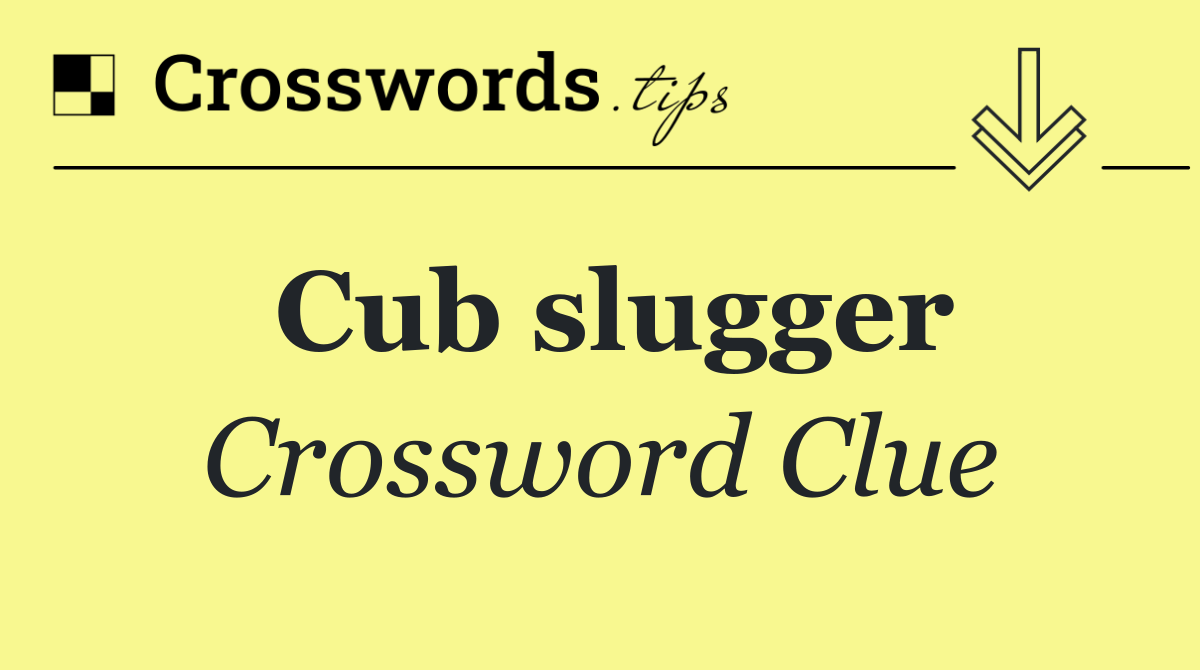 Cub slugger