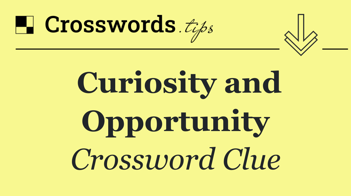 Curiosity and Opportunity