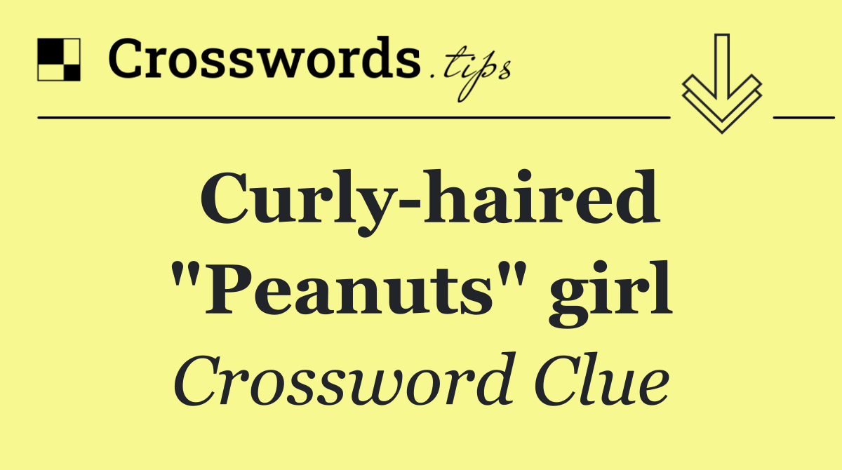 Curly haired "Peanuts" girl