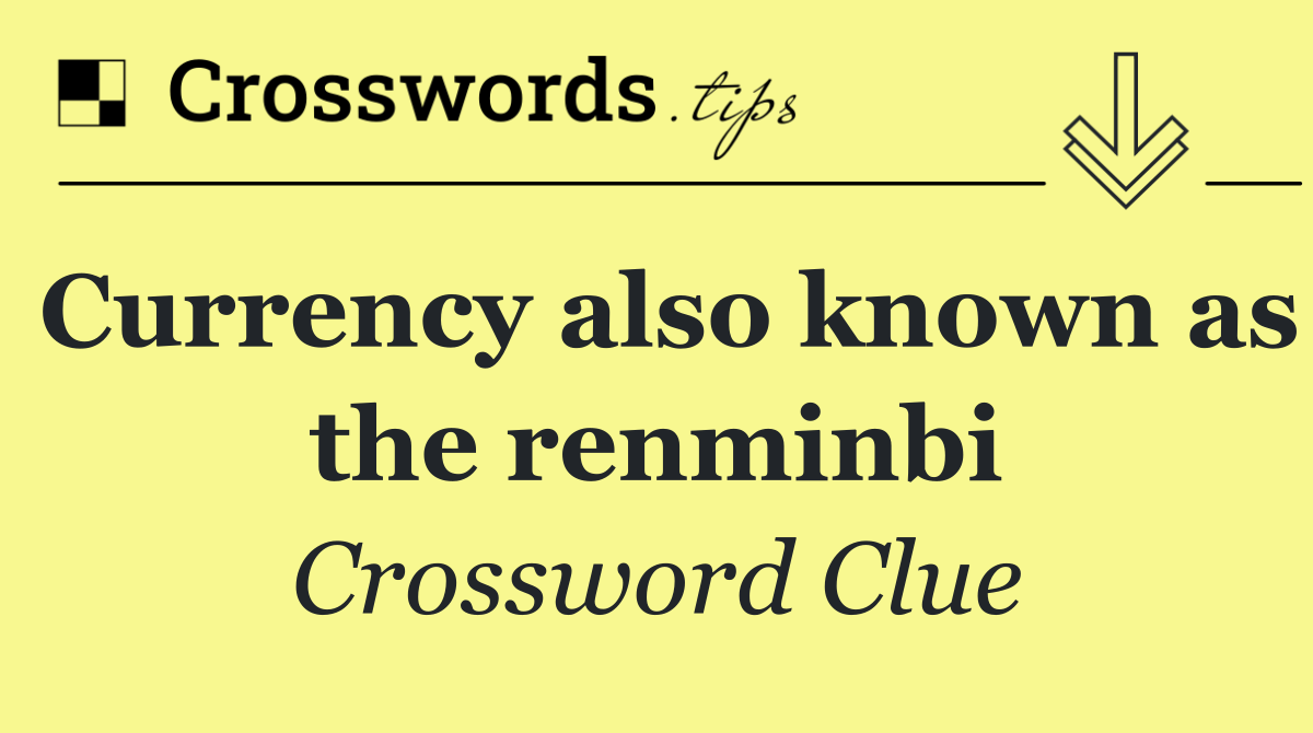 Currency also known as the renminbi