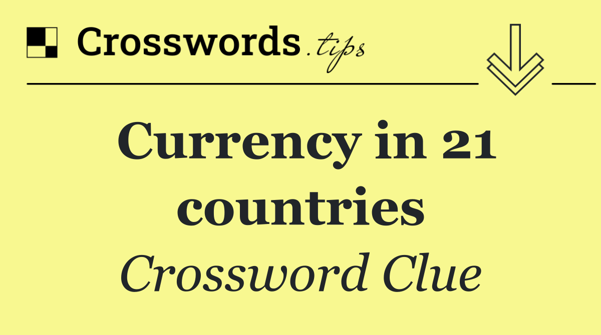 Currency in 21 countries