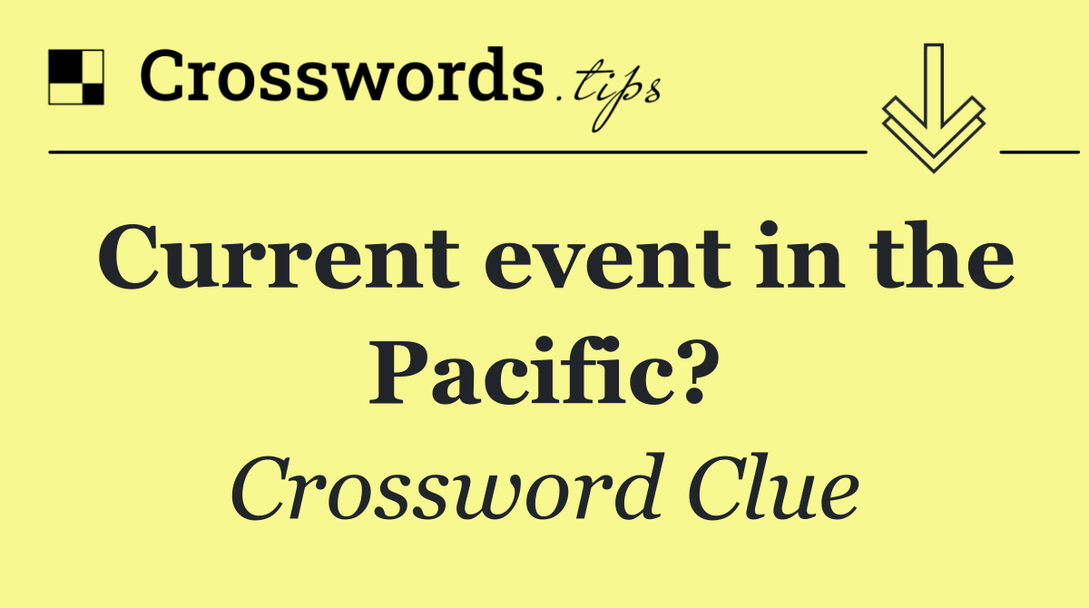 Current event in the Pacific?