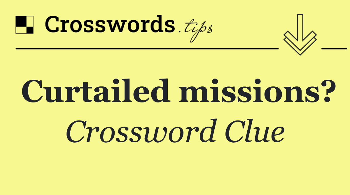 Curtailed missions?