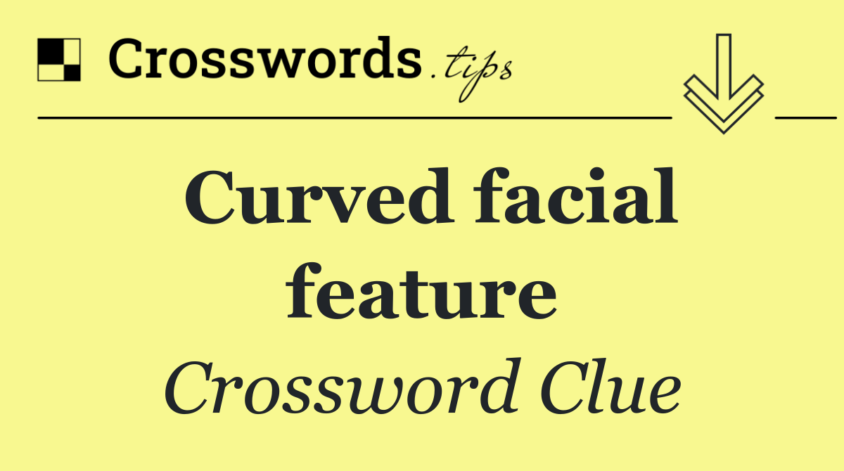 Curved facial feature