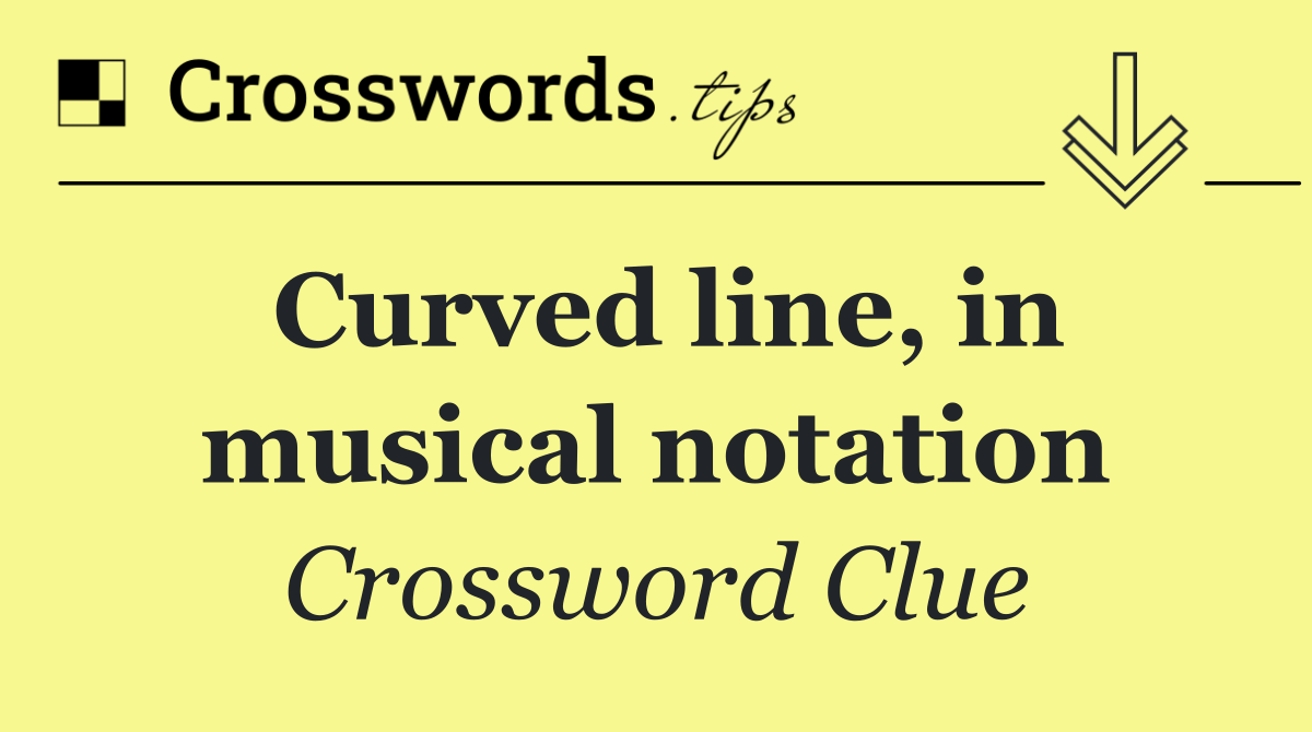 Curved line, in musical notation