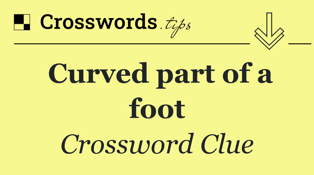 Curved part of a foot