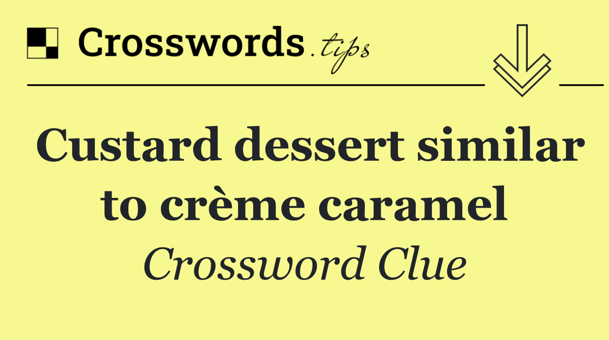 Custard dessert similar to crème caramel