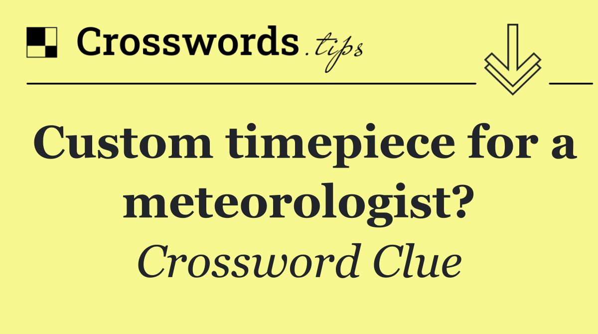 Custom timepiece for a meteorologist?