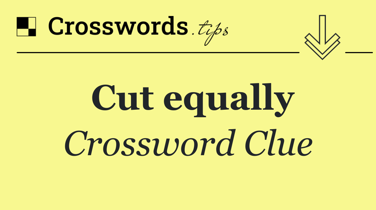 Cut equally
