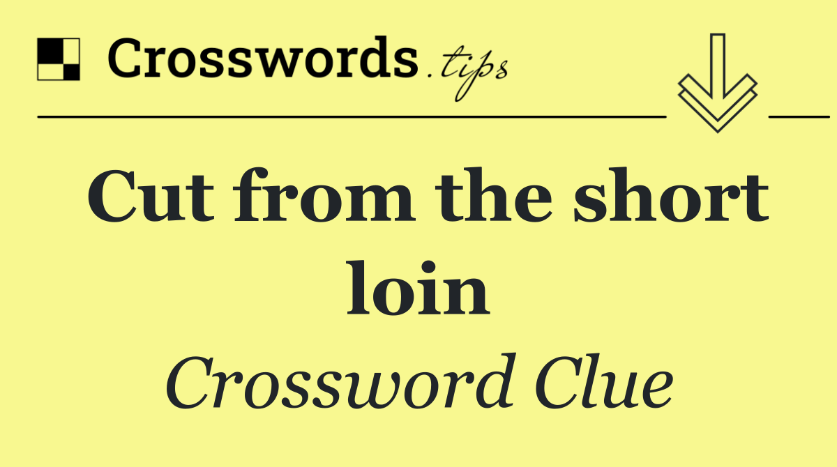 Cut from the short loin