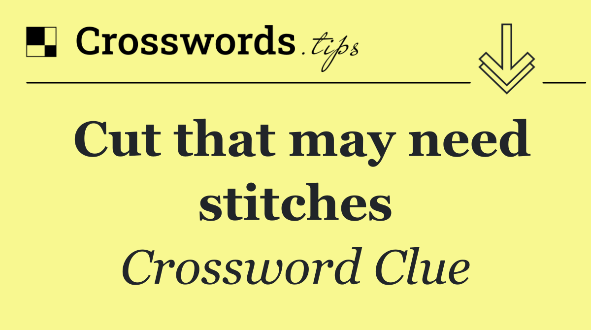 Cut that may need stitches