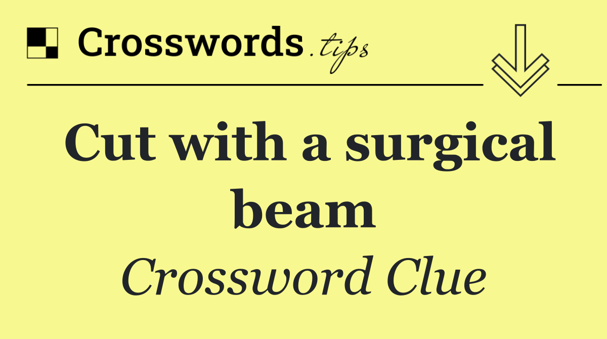 Cut with a surgical beam