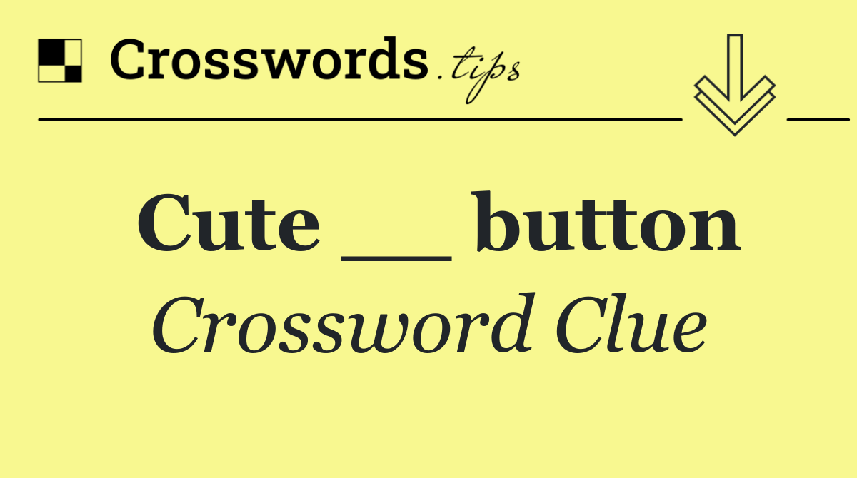 Cute __ button