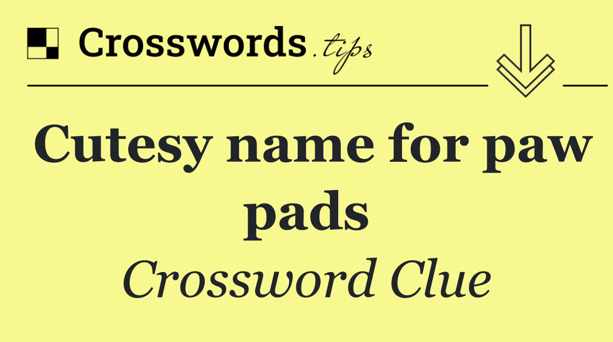 Cutesy name for paw pads