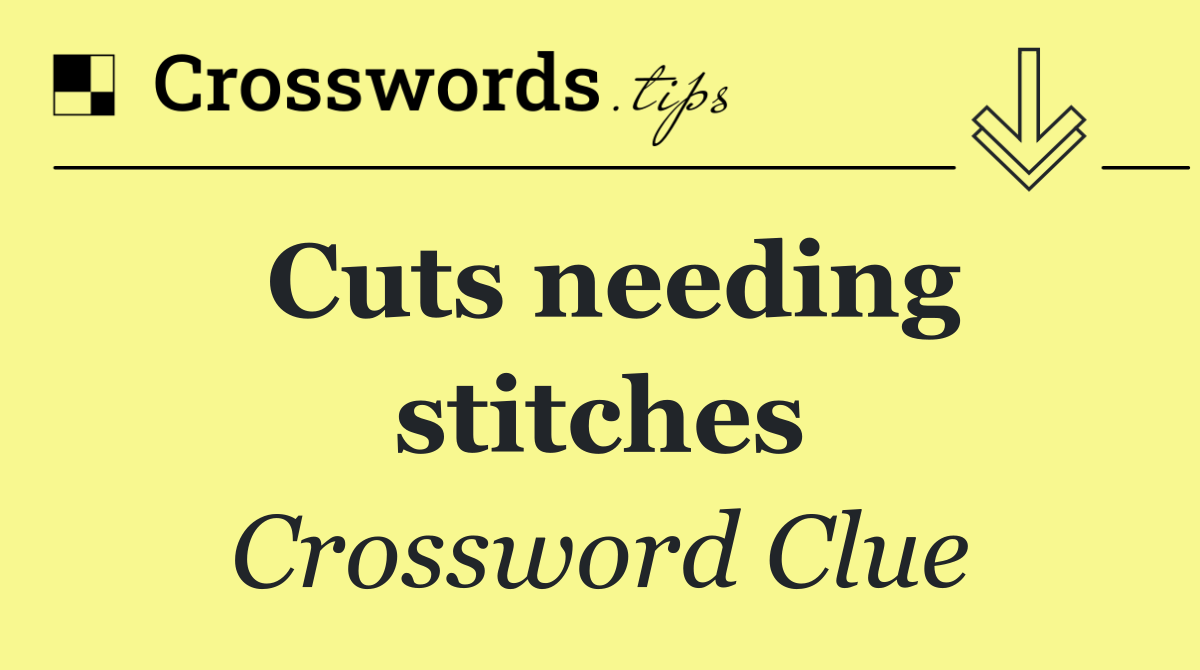 Cuts needing stitches