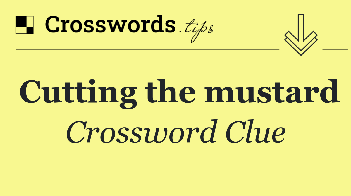 Cutting the mustard