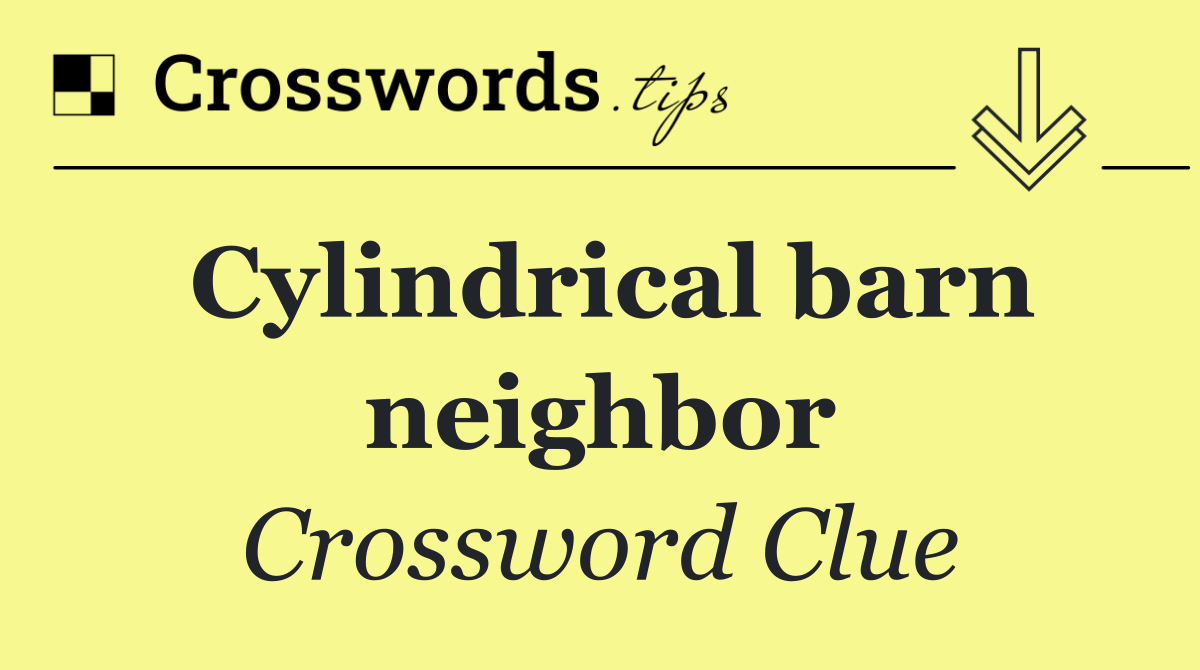 Cylindrical barn neighbor