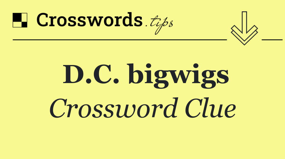 D.C. bigwigs