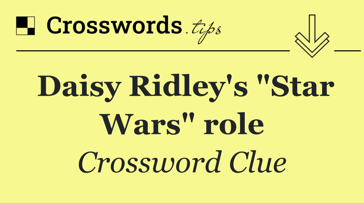 Daisy Ridley's "Star Wars" role