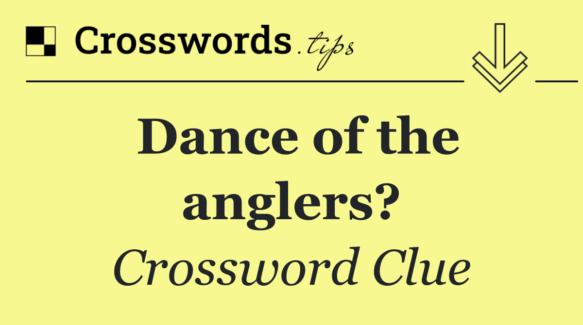 Dance of the anglers?