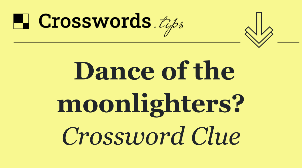 Dance of the moonlighters?