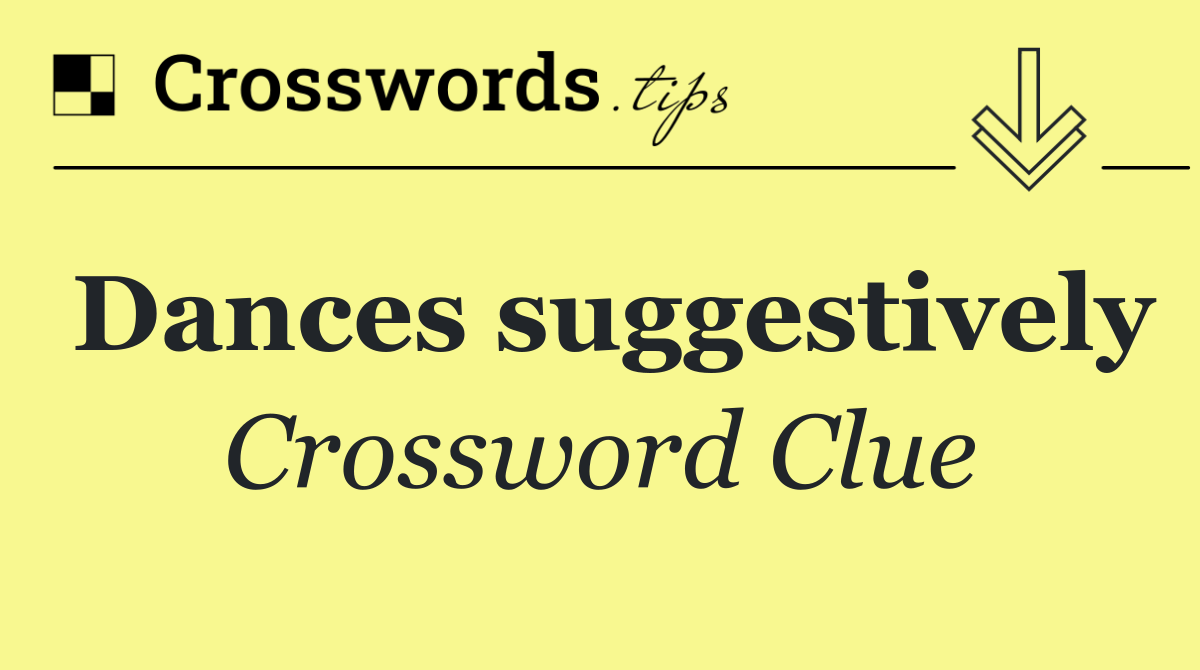 Dances suggestively