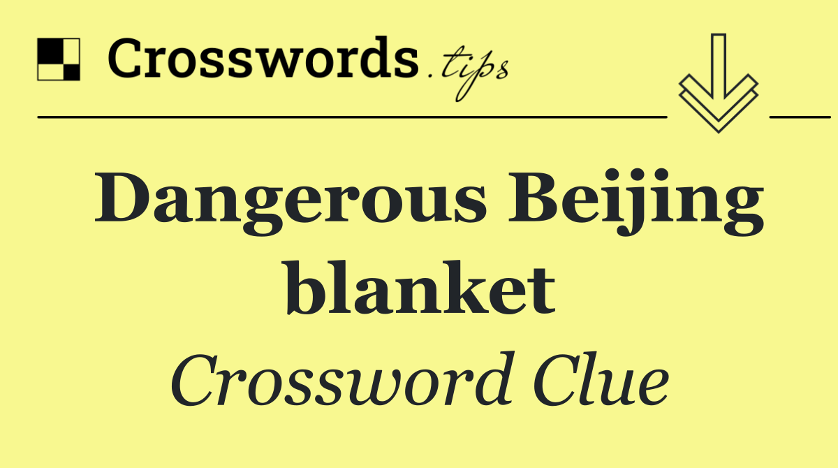 Dangerous Beijing blanket
