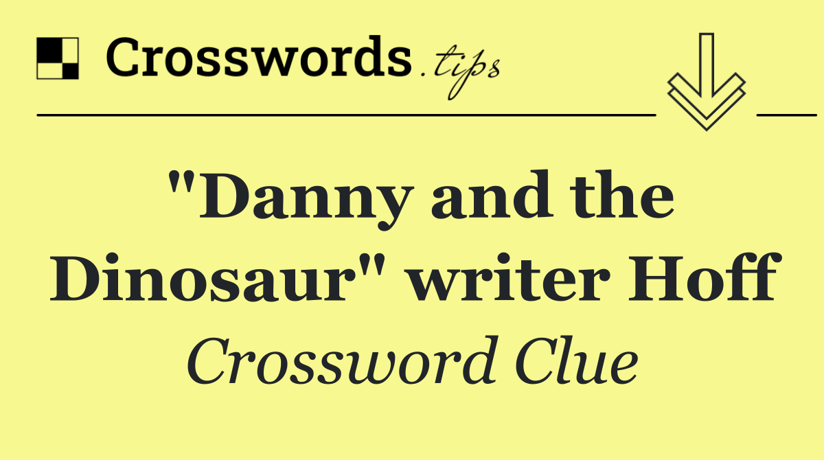 "Danny and the Dinosaur" writer Hoff