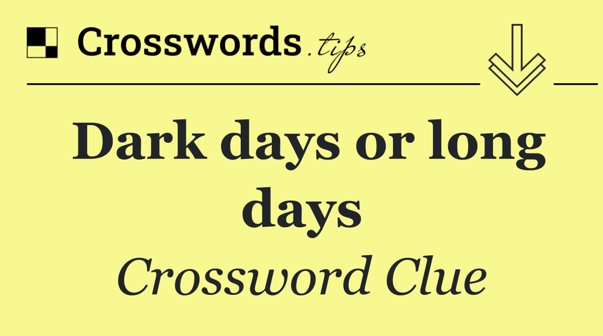 Dark days or long days