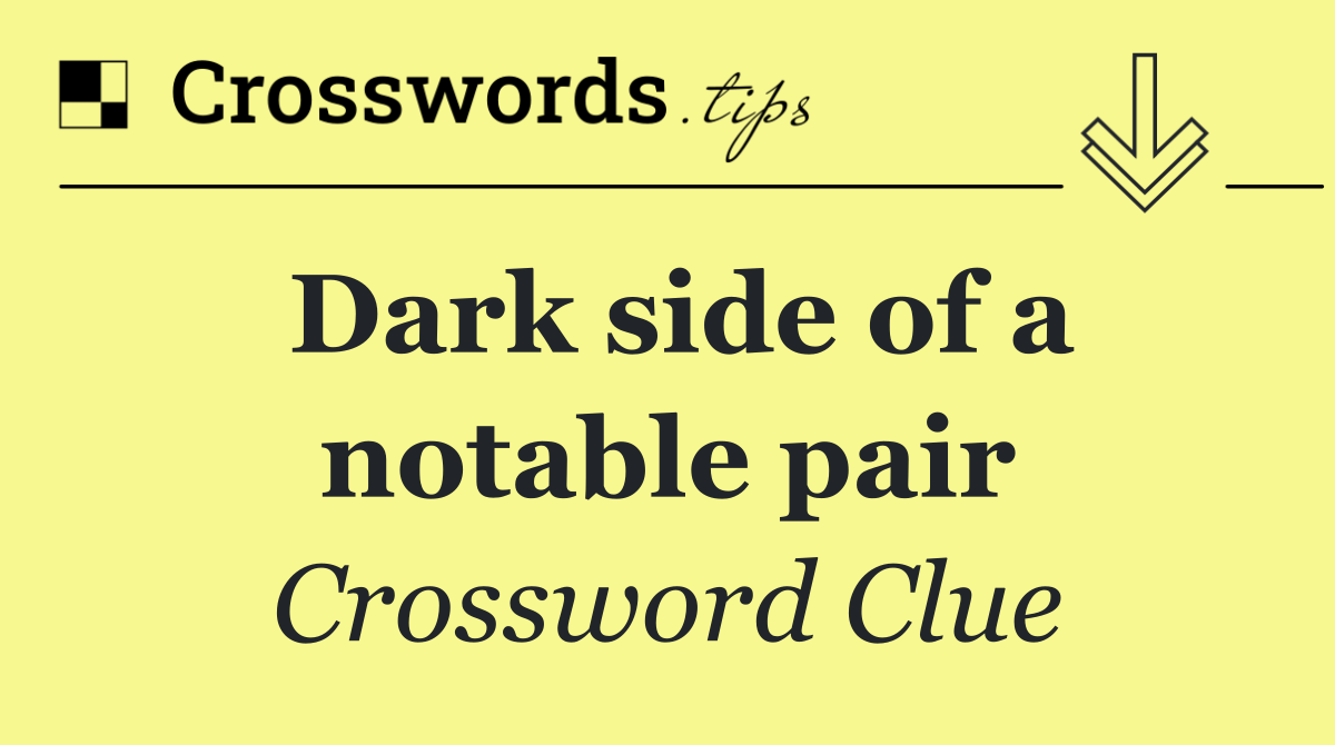 Dark side of a notable pair
