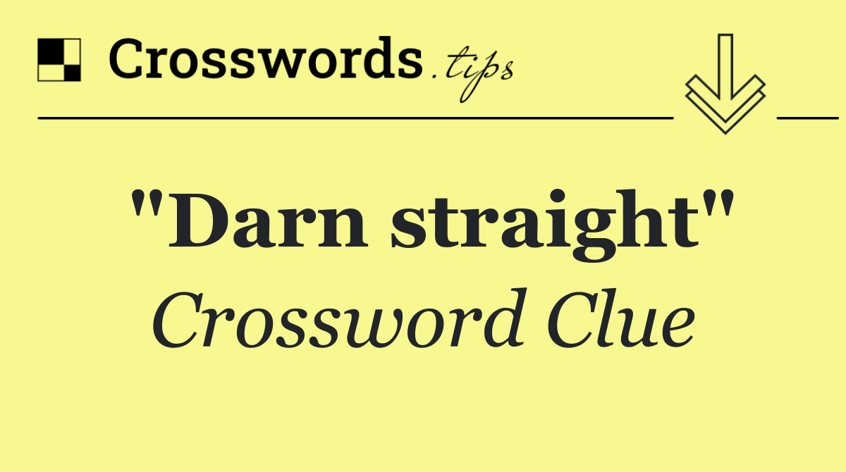 "Darn straight"