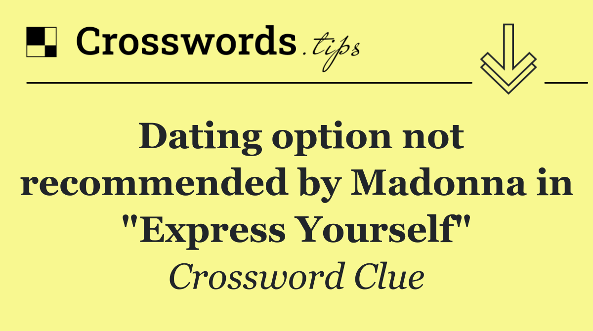 Dating option not recommended by Madonna in "Express Yourself"