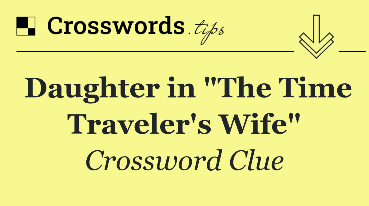 Daughter in "The Time Traveler's Wife"