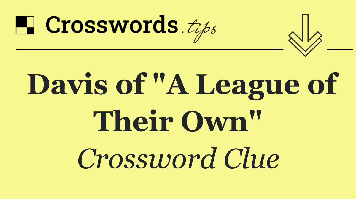 Davis of "A League of Their Own"