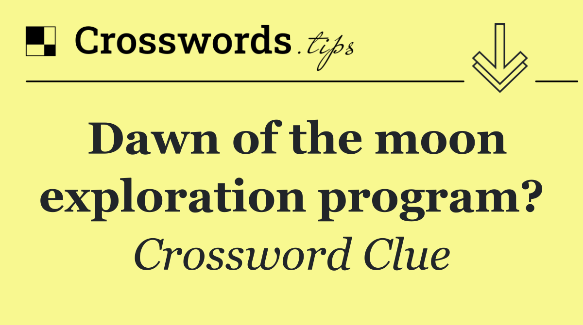Dawn of the moon exploration program?
