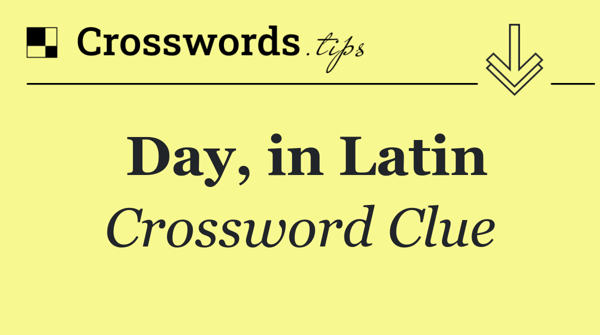 Day, in Latin