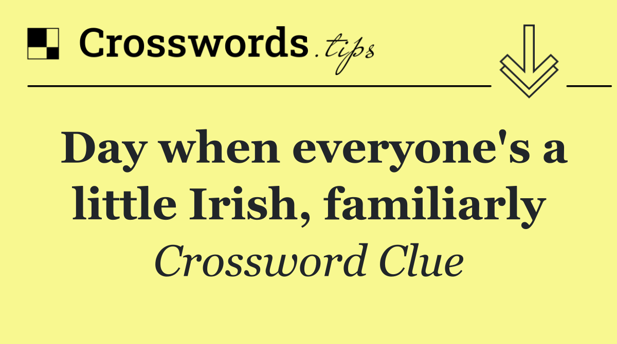Day when everyone's a little Irish, familiarly