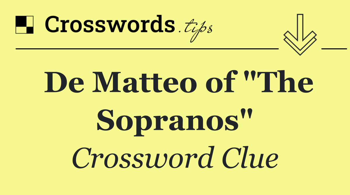 De Matteo of "The Sopranos"