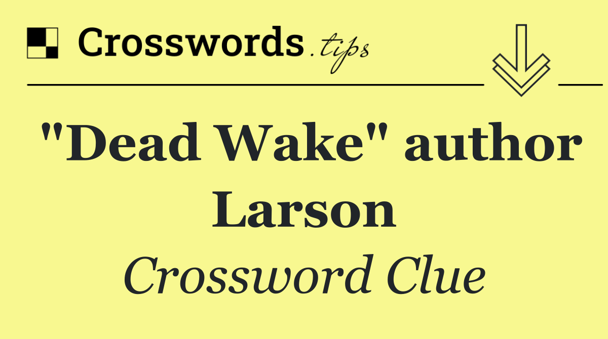 "Dead Wake" author Larson