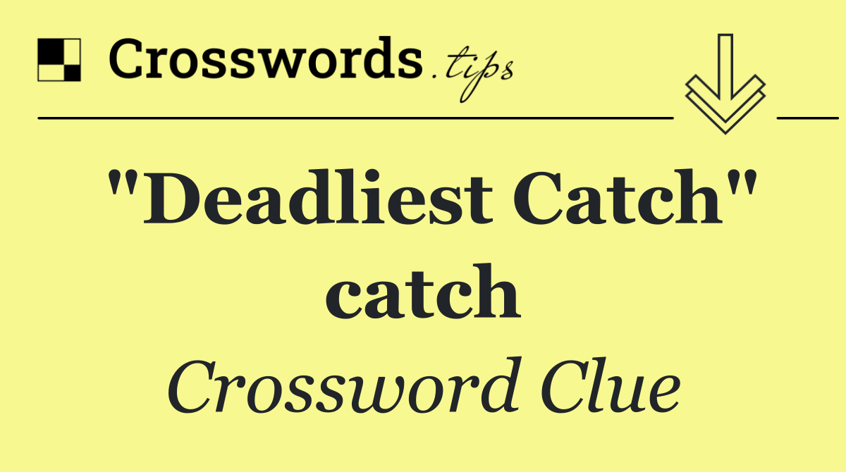 "Deadliest Catch" catch