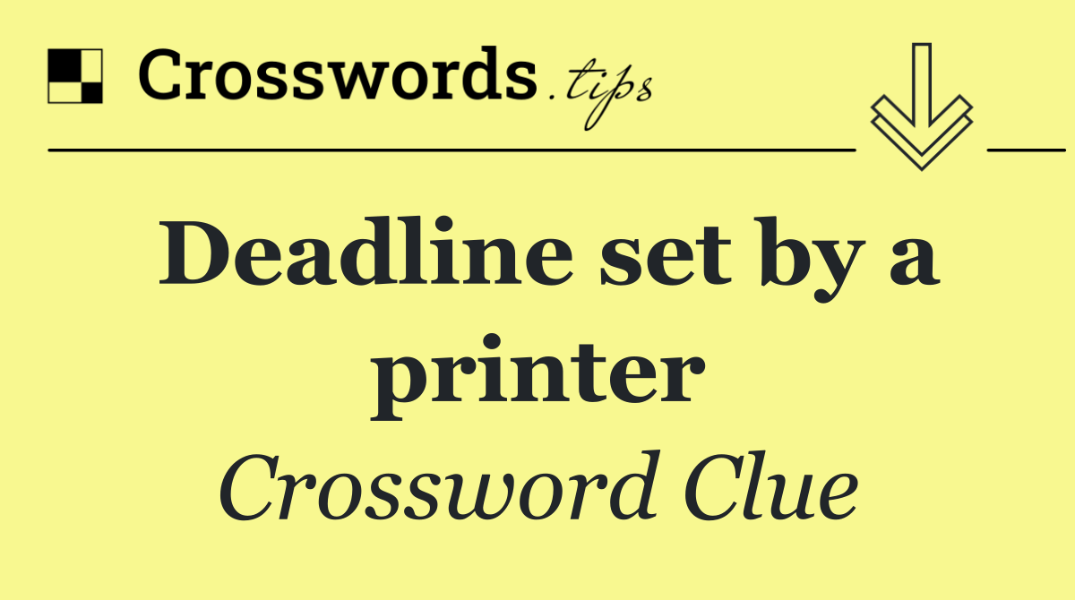 Deadline set by a printer