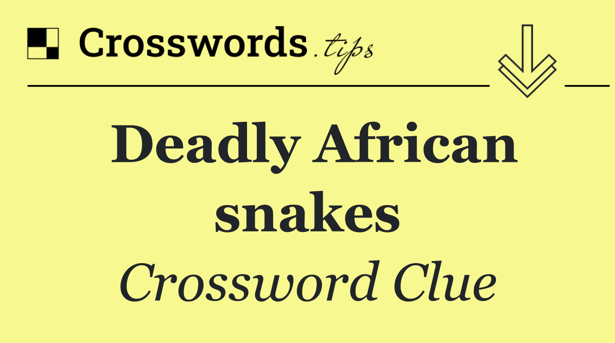 Deadly African snakes