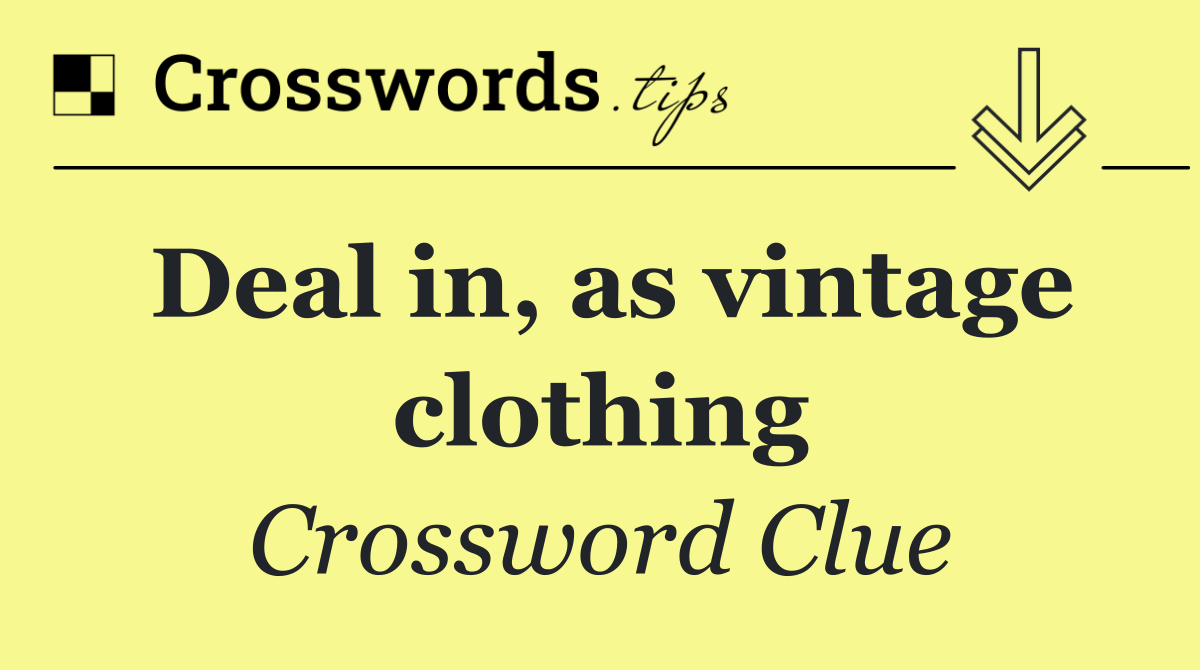 Deal in, as vintage clothing